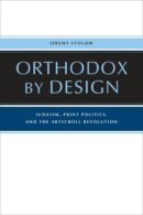 Orthodox by Design: Judaism, Print Politics and the ArtScroll Revolution