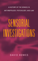 Sensorial Investigations: A History of the Senses in Anthropology, Psychology, and Law